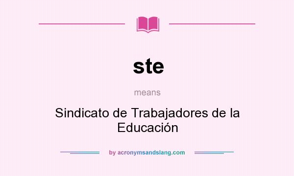 What does ste mean? It stands for Sindicato de Trabajadores de la Educación