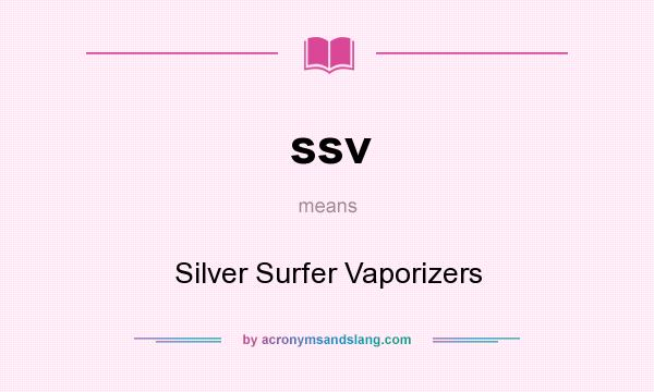 What does ssv mean? It stands for Silver Surfer Vaporizers