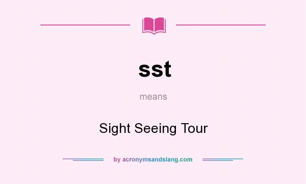 What does sst mean? It stands for Sight Seeing Tour