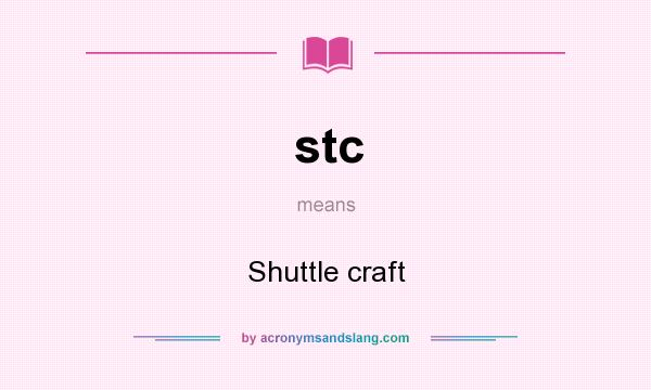 What does stc mean? It stands for Shuttle craft