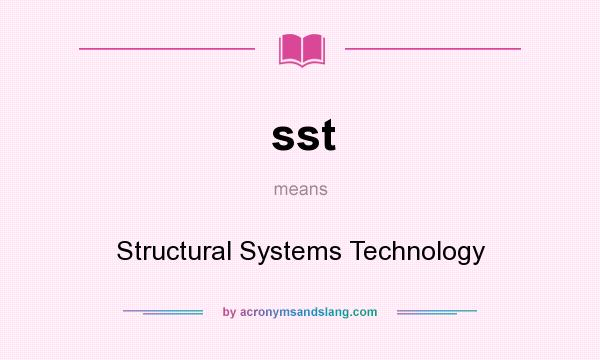 What does sst mean? It stands for Structural Systems Technology