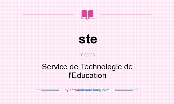 What does ste mean? It stands for Service de Technologie de l`Education
