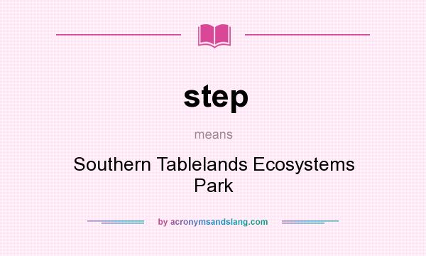 What does step mean? It stands for Southern Tablelands Ecosystems Park