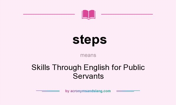 What does steps mean? It stands for Skills Through English for Public Servants