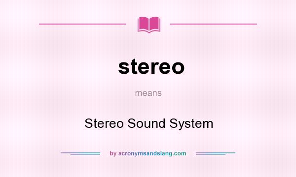 What does stereo mean? It stands for Stereo Sound System