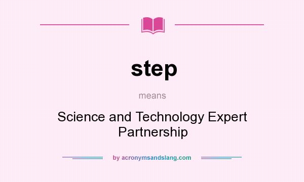 What does step mean? It stands for Science and Technology Expert Partnership