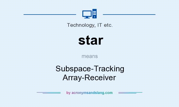 What does star mean? It stands for Subspace-Tracking Array-Receiver