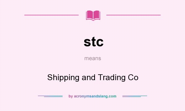 What does stc mean? It stands for Shipping and Trading Co