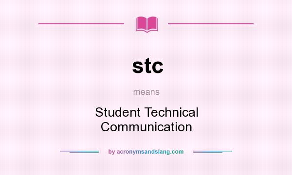 What does stc mean? It stands for Student Technical Communication