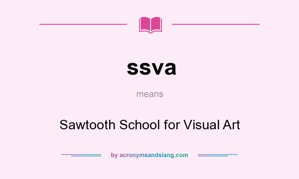 What does ssva mean? It stands for Sawtooth School for Visual Art