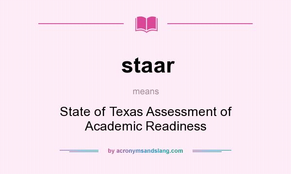 What does staar mean? It stands for State of Texas Assessment of Academic Readiness