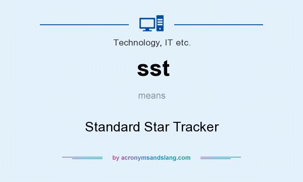 What does sst mean? It stands for Standard Star Tracker