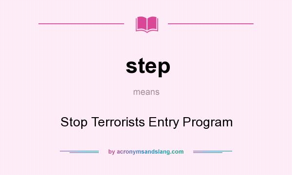 What does step mean? It stands for Stop Terrorists Entry Program