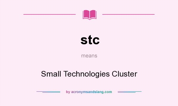 What does stc mean? It stands for Small Technologies Cluster