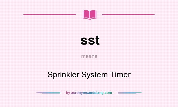 What does sst mean? It stands for Sprinkler System Timer