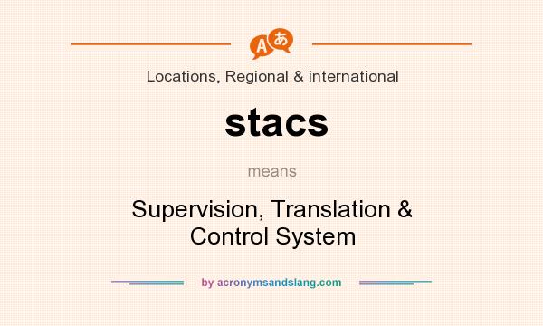 What does stacs mean? It stands for Supervision, Translation & Control System