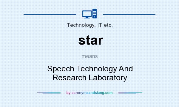 What does star mean? It stands for Speech Technology And Research Laboratory