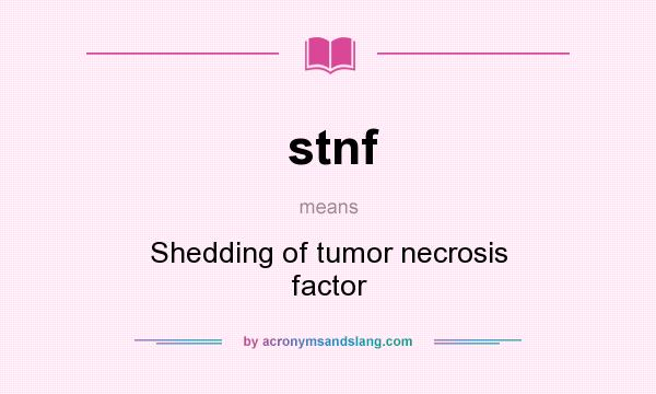 What does stnf mean? It stands for Shedding of tumor necrosis factor