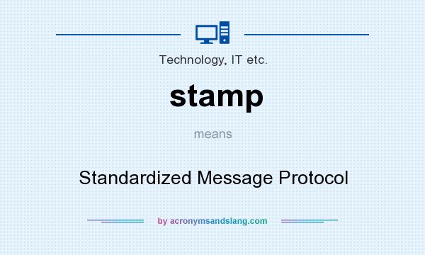 What does stamp mean? It stands for Standardized Message Protocol