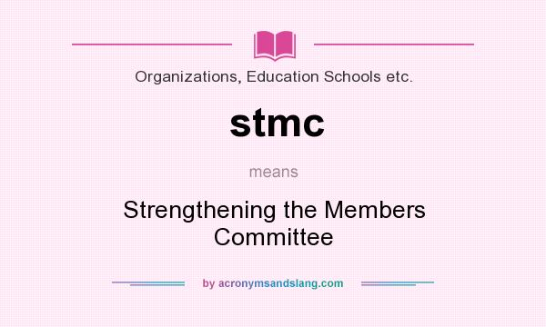 What does stmc mean? It stands for Strengthening the Members Committee