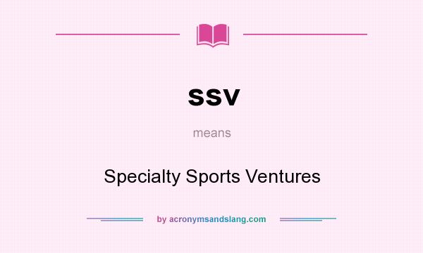 What does ssv mean? It stands for Specialty Sports Ventures