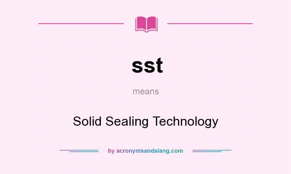 What does sst mean? It stands for Solid Sealing Technology