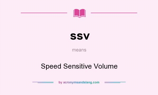 What does ssv mean? It stands for Speed Sensitive Volume