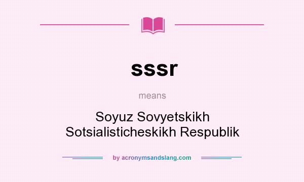 What does sssr mean? It stands for Soyuz Sovyetskikh Sotsialisticheskikh Respublik