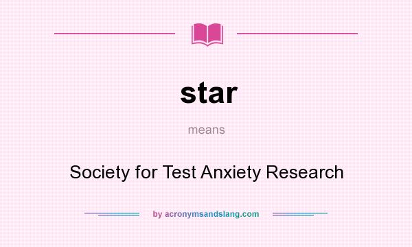 What does star mean? It stands for Society for Test Anxiety Research
