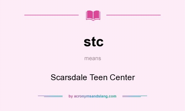 What does stc mean? It stands for Scarsdale Teen Center