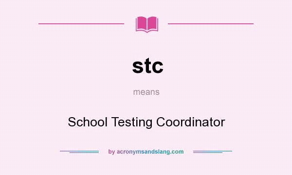 What does stc mean? It stands for School Testing Coordinator