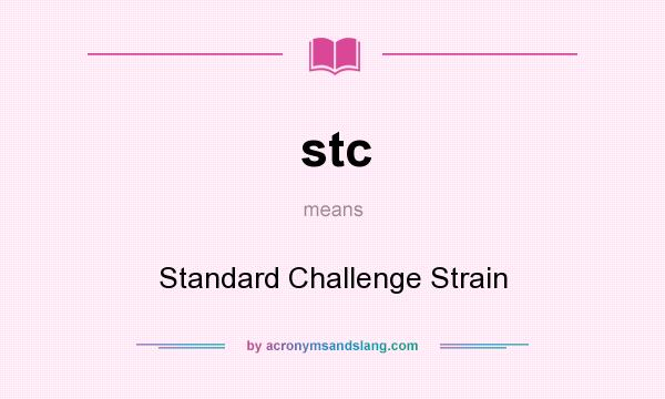 What does stc mean? It stands for Standard Challenge Strain