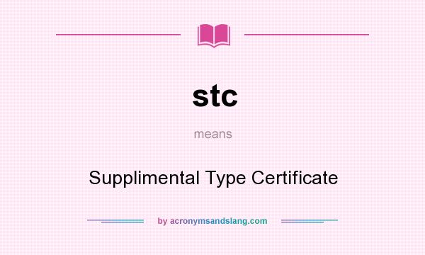 What does stc mean? It stands for Supplimental Type Certificate
