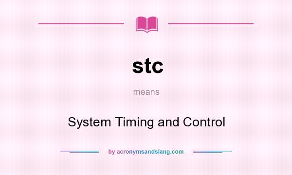 What does stc mean? It stands for System Timing and Control