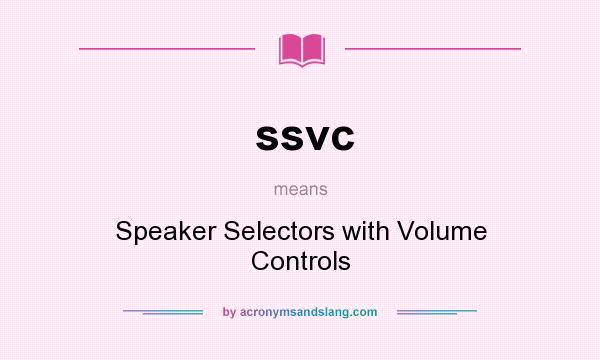 What does ssvc mean? It stands for Speaker Selectors with Volume Controls