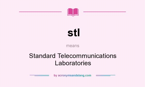 What does stl mean? It stands for Standard Telecommunications Laboratories