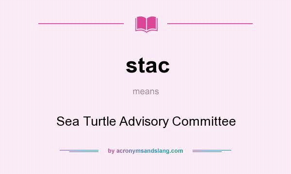 What does stac mean? It stands for Sea Turtle Advisory Committee