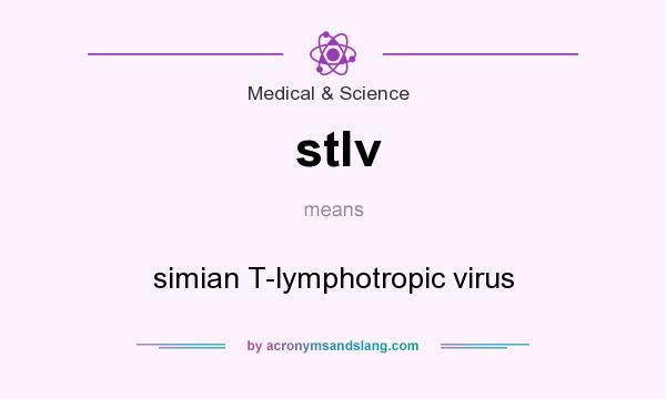 What does stlv mean? It stands for simian T-lymphotropic virus