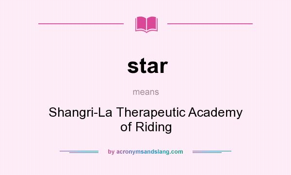 What does star mean? It stands for Shangri-La Therapeutic Academy of Riding