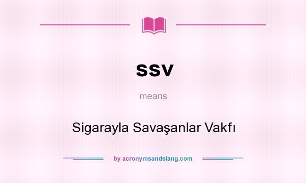 What does ssv mean? It stands for Sigarayla Savaşanlar Vakfı