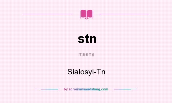 What does stn mean? It stands for Sialosyl-Tn
