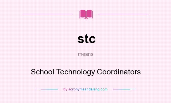 What does stc mean? It stands for School Technology Coordinators