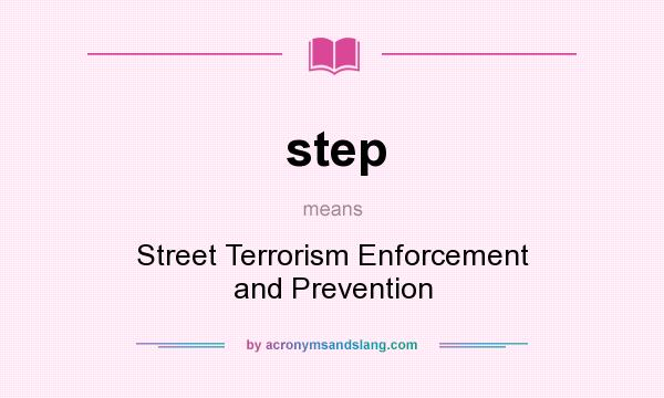 What does step mean? It stands for Street Terrorism Enforcement and Prevention