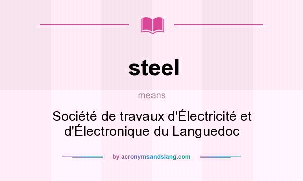 What does steel mean? It stands for Société de travaux d`Électricité et d`Électronique du Languedoc