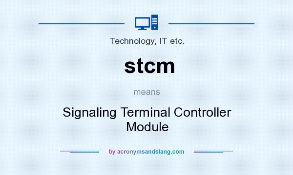 What does stcm mean? It stands for Signaling Terminal Controller Module