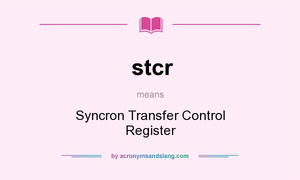 What does stcr mean? It stands for Syncron Transfer Control Register