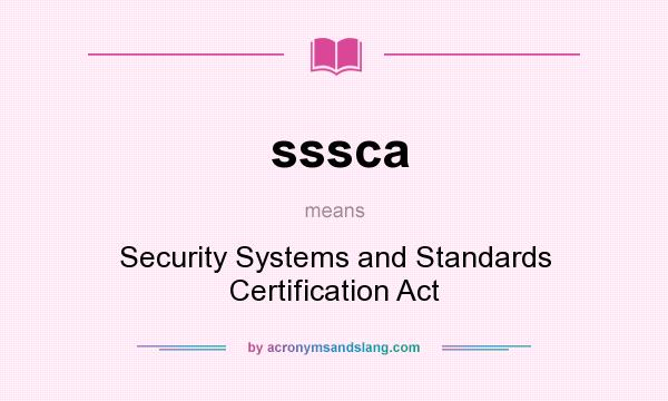 What does sssca mean? It stands for Security Systems and Standards Certification Act