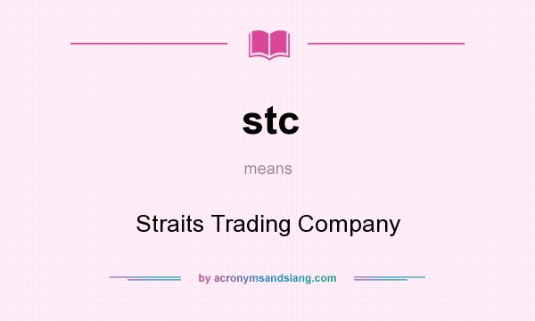 What does stc mean? It stands for Straits Trading Company