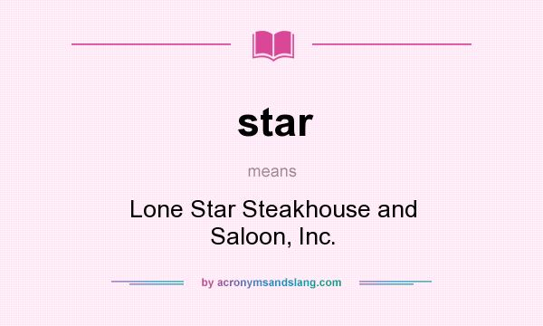 What does star mean? It stands for Lone Star Steakhouse and Saloon, Inc.