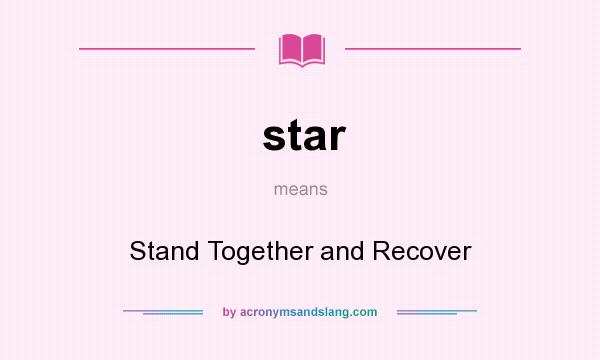 What does star mean? It stands for Stand Together and Recover